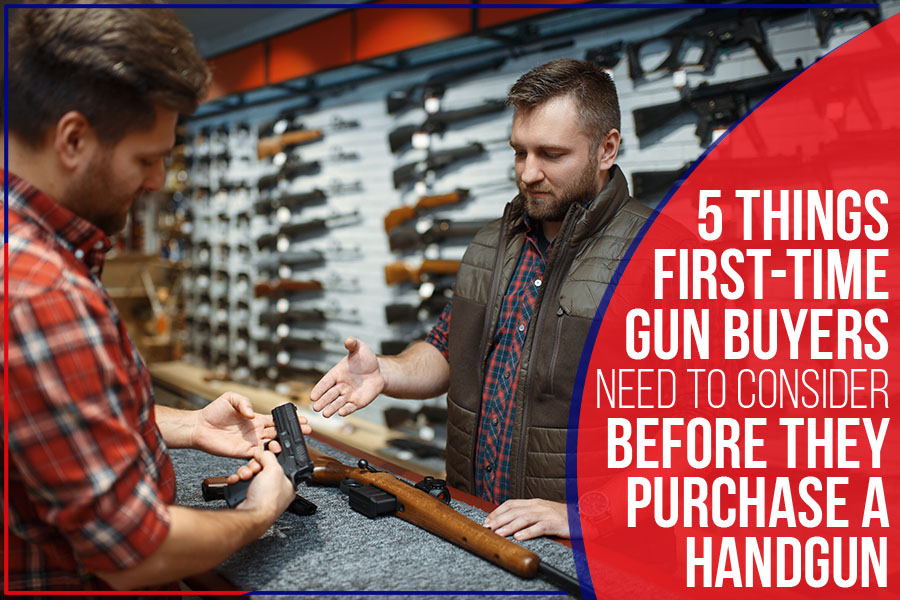 You are currently viewing 5 Things First-Time Gun Buyers Need To Consider Before They Purchase A Handgun