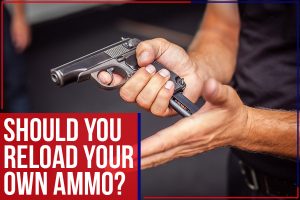 Read more about the article Should You Reload Your Own Ammo?