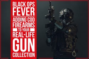 Read more about the article Black Ops Fever – Adding COD Firearms To Your Real-Life Gun Collection