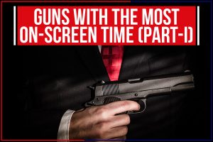 Guns With The Most On-Screen Time (Part-I)