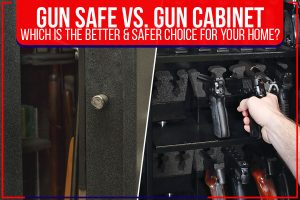 Read more about the article Gun Safe Vs. Gun Cabinet: Which Is the Better & Safer Choice For Your Home?