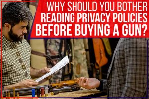 Read more about the article Why Should You Bother Reading Privacy Policies Before Buying A Gun?