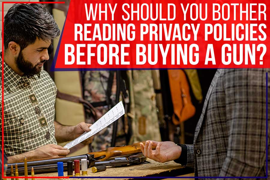 You are currently viewing Why Should You Bother Reading Privacy Policies Before Buying A Gun?