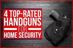 Read more about the article 4 Top-Rated Handguns For Home Security