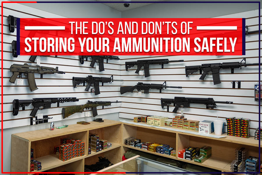 You are currently viewing The Do’s And Don’ts Of Storing Your Ammunition Safely