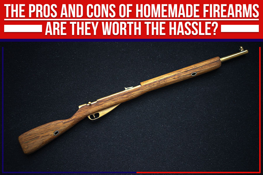 You are currently viewing The Pros And Cons Of Homemade Firearms: Are They Worth The Hassle?