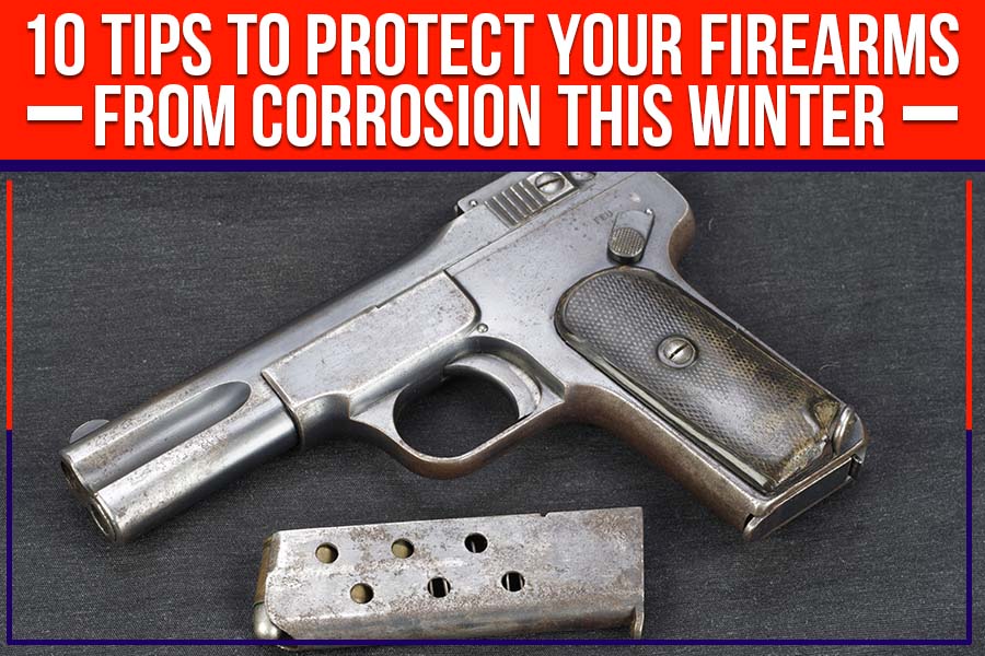 Read more about the article 10 Tips To Protect Your Firearms From Corrosion This Winter